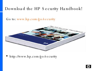 Download the HP Security Handbook! Go to:  www.hp.com/go/security http://www.hp.com/go/security 