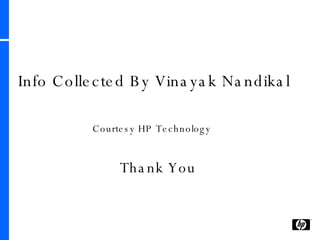 Thank You Info Collected By Vinayak Nandikal Courtesy HP Technology   