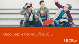Découvrez le nouvel Office 2016 !
 