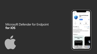 Microsoft Defender for Endpoint
for iOS
 