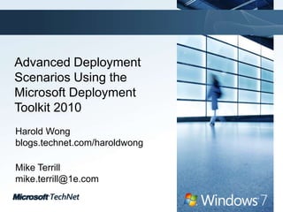 Advanced Deployment Scenarios Using the Microsoft Deployment Toolkit 2010  Harold Wong blogs.technet.com/haroldwong Mike Terrill mike.terrill@1e.com  