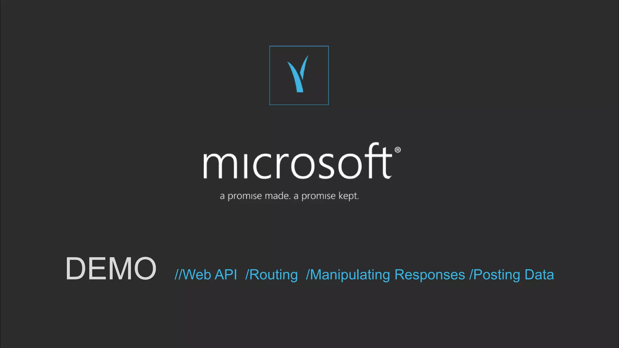 DEMO //Web API /Routing /Manipulating Responses /Posting Data
 