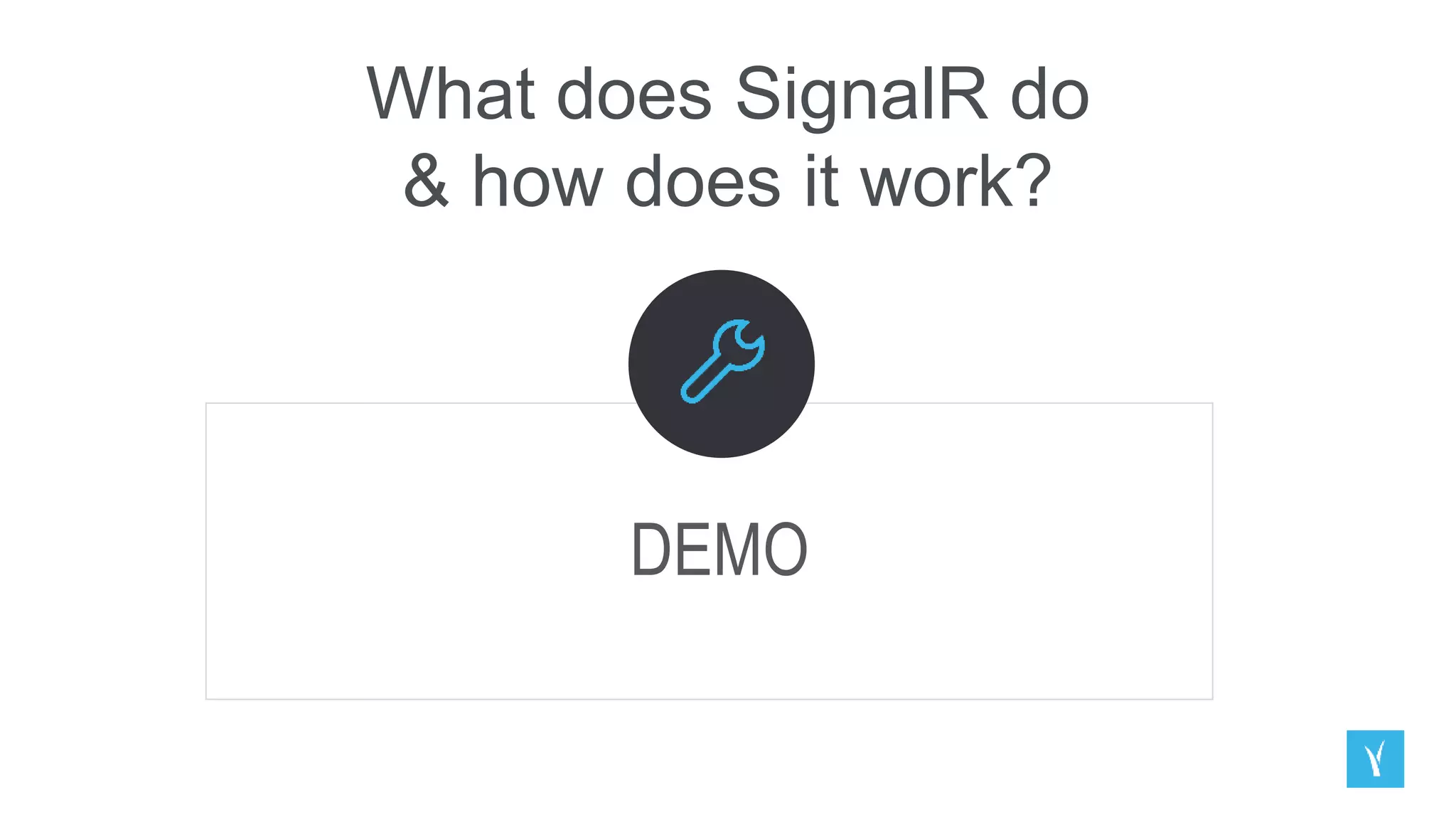 What does SignalR do
& how does it work?
DEMO
 