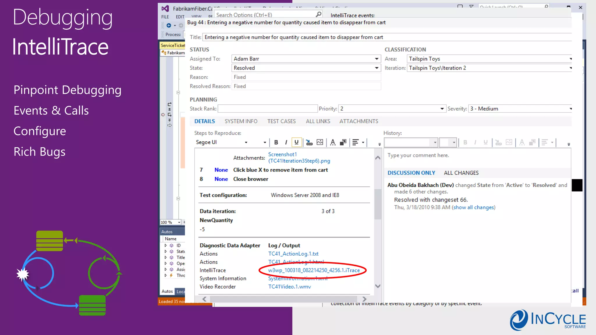 IntelliTrace
Pinpoint Debugging
Events & Calls
Configure
Rich Bugs
 