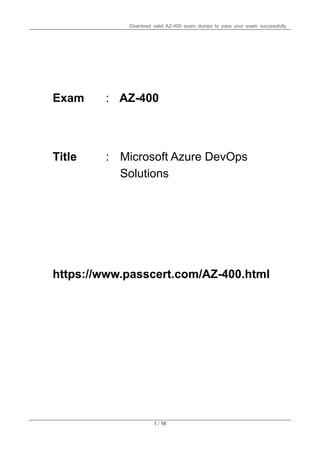 Download valid AZ-400 exam dumps to pass your exam successfully
1 / 10
Exam : AZ-400
Title :
https://www.passcert.com/AZ-400.html
Microsoft Azure DevOps
Solutions
 