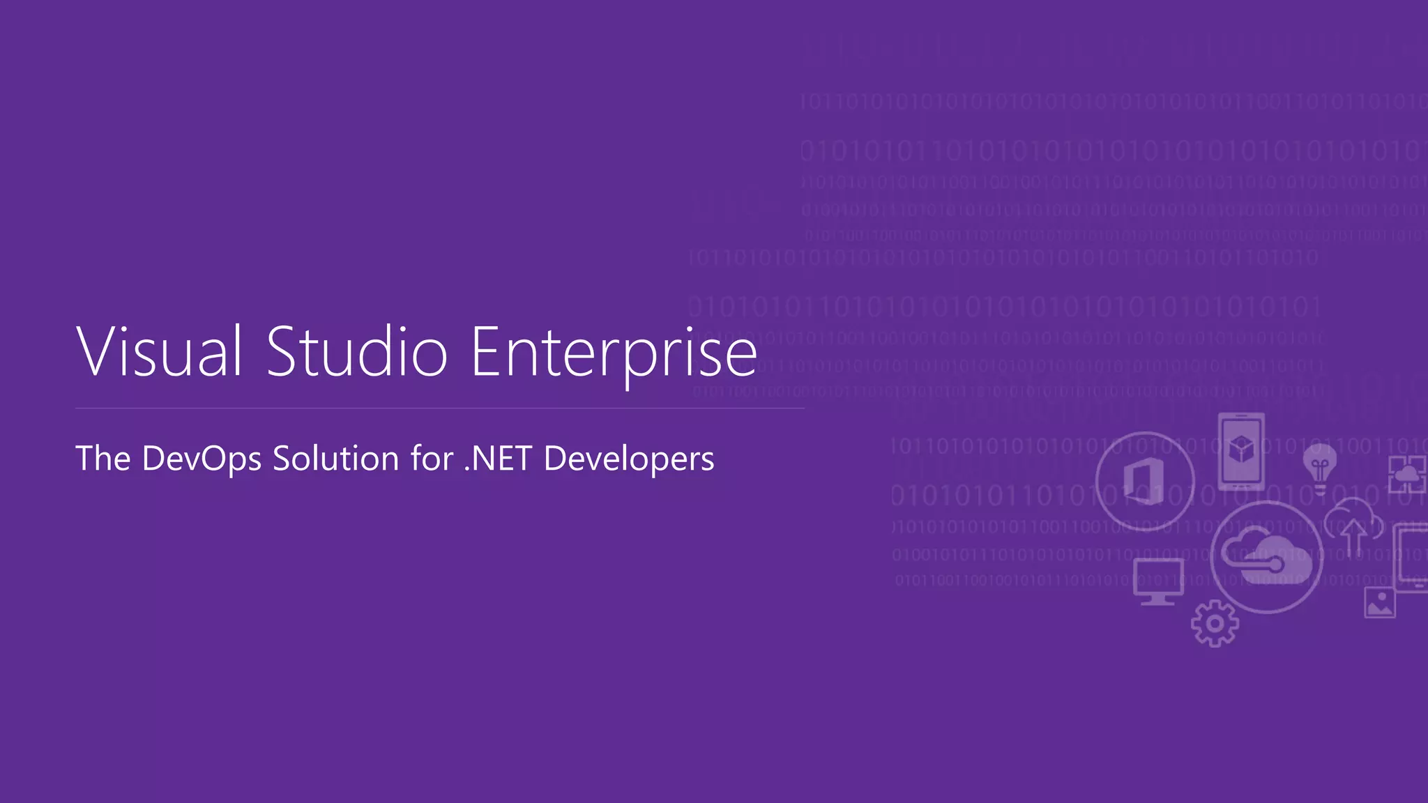 The DevOps Solution for .NET Developers
Visual Studio Enterprise
 