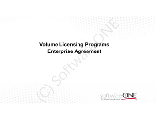 E
N
eO

(C

)S

of

tw

ar

Volume Licensing Programs
Enterprise Agreement

 