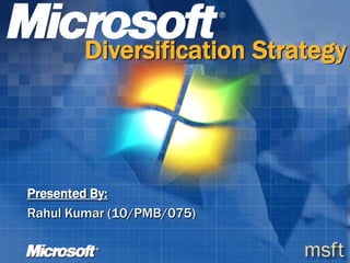 DiversificationStrategy Presented By: Rahul Kumar (10/PMB/075) 