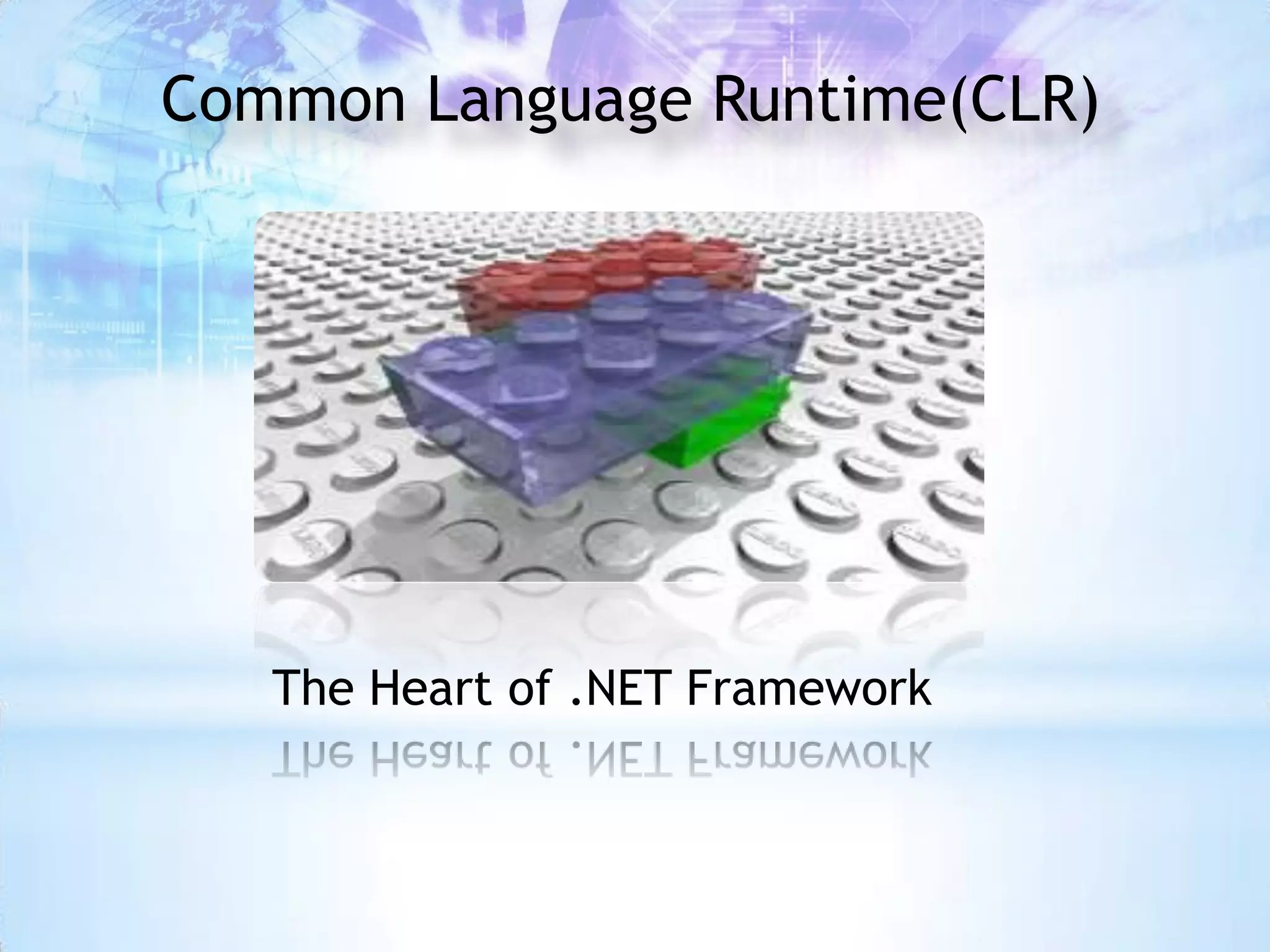 Common Language Runtime(CLR)




   The Heart of .NET Framework
 