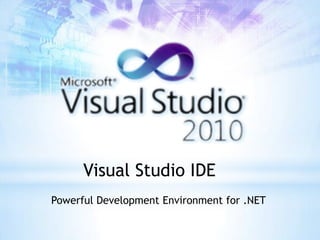 Visual Studio IDE
Powerful Development Environment for .NET
 