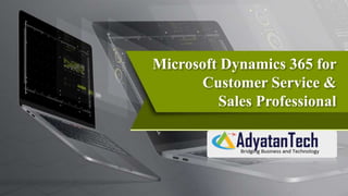 Microsoft Dynamics 365 for
Customer Service &
Sales Professional
 