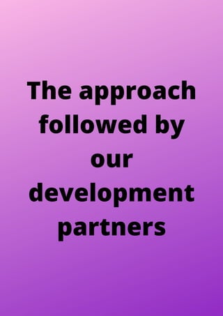 The approach
followed by
our
development
partners
 