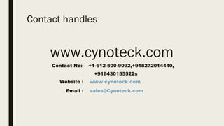 Contact handles
www.cynoteck.com
Contact No: +1-612-800-9092,+918272014440,
+918430155522s
Website : www.cynoteck.com
Email : sales@Cynoteck.com
 