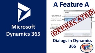 Microsoft
Dynamics 365
A Feature A
Day
Dialogs in Dynamics
365
 