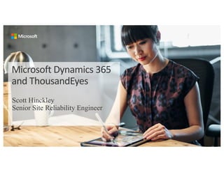 Microsoft	Dynamics	365	
and	ThousandEyes
Scott Hinckley
Senior Site Reliability Engineer
 