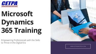 WWW.CETPAINFOTECH.COM
Microsoft
Dynamics
365 Training
Empowering Professionals with the Skills
to Thrive in the Digital Era
 
