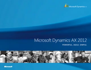 Microsoft Dynamics AX 2012
POWERFUL. AGILE. SIMPLE.
 