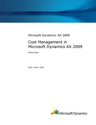 Microsoft Dynamics
®
AX 2009
Cost Management in
Microsoft Dynamics AX 2009
White Paper
Date: March 2009
 