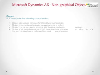 Microsoft Dynamics AX Non-graphical Objects(Contd.)

 Macros :




Macros act as a container for defining variables us...