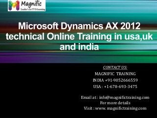 CONTACT US:
MAGNIFIC TRAINING
INDIA +91-9052666559
USA : +1-678-693-3475
Email at : info@magnifictraining.com
For more details
Visit : www. magnifictraining.com
 
