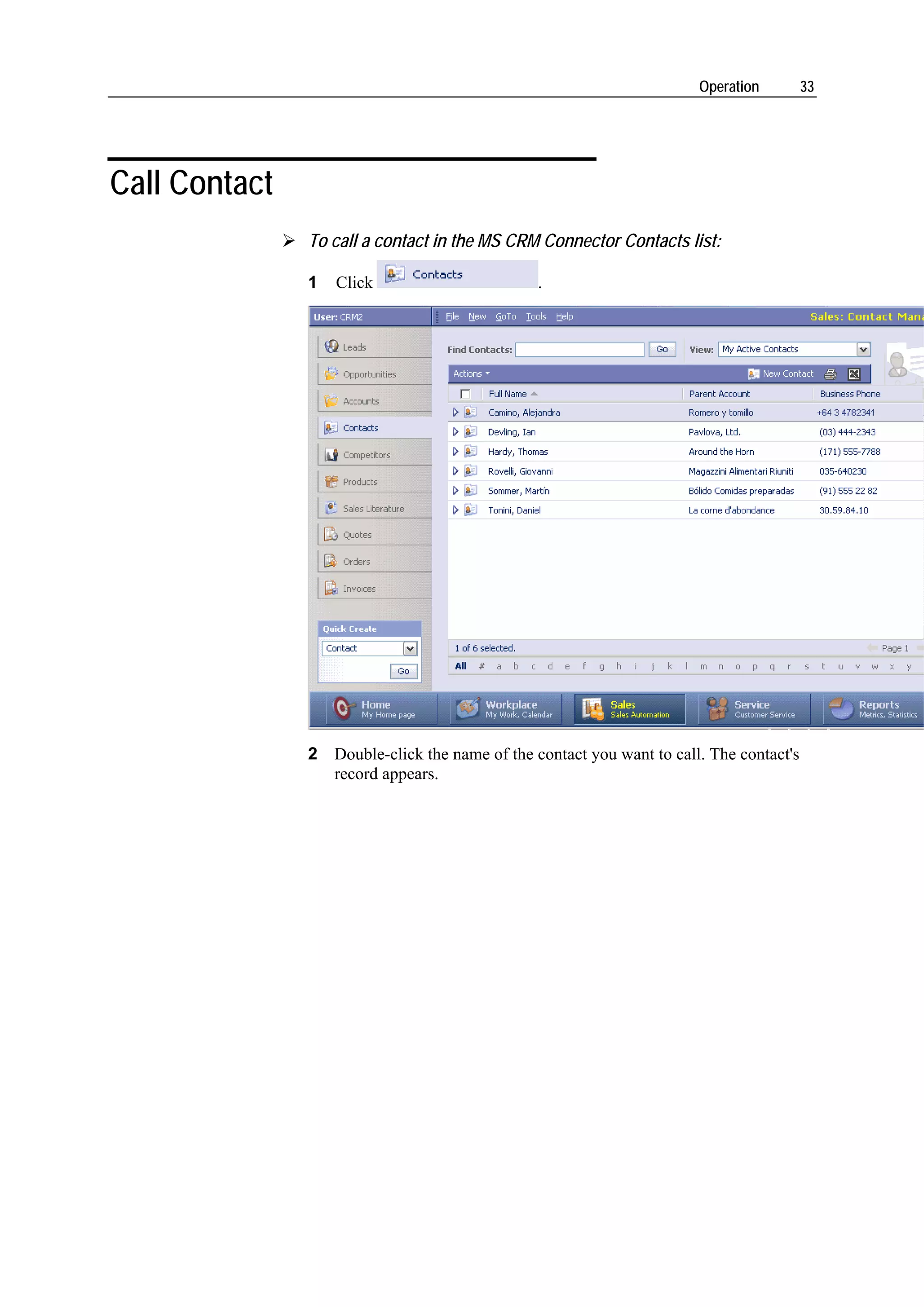 Operation         33




Call Contact
               To call a contact in the MS CRM Connector Contacts list:

               1   Click                       .




               2 Double-click the name of the contact you want to call. The contact's
                 record appears.
 