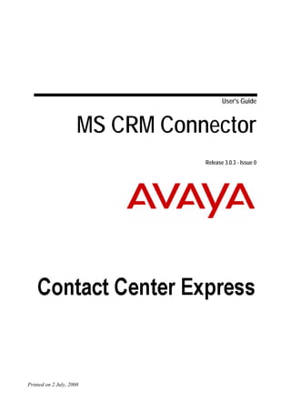 User's Guide



                      MS CRM Connector
                                 Release 3.0.3 - Issue 0




Printed on 2 July, 2008
 