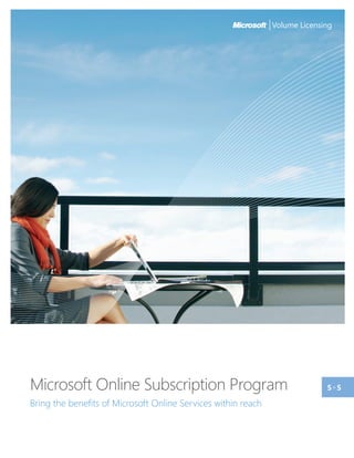 Microsoft Online Subscription Program                          s+ s
Bring the benefits of Microsoft Online Services within reach
 