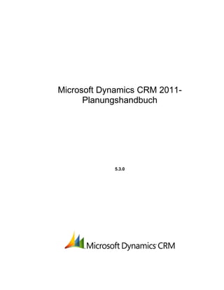 Microsoft Dynamics CRM 2011-
      Planungshandbuch




            5.3.0
 