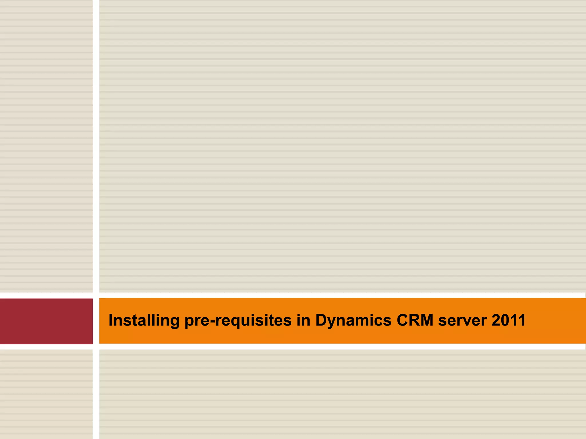 Installing pre-requisites in Dynamics CRM server 2011
 