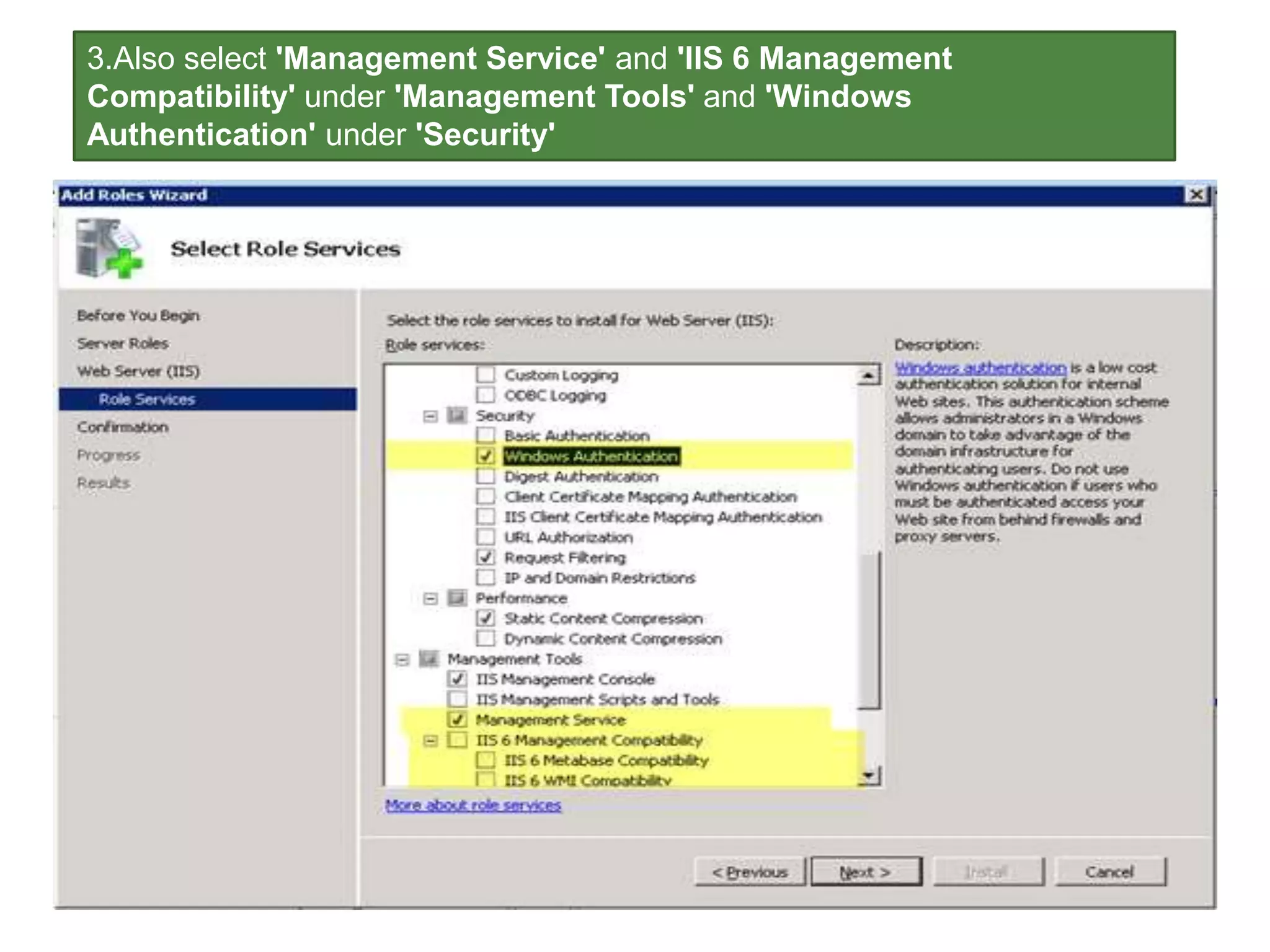 3.Also select 'Management Service' and 'IIS 6 Management
Compatibility' under 'Management Tools' and 'Windows
Authentication' under 'Security'
 