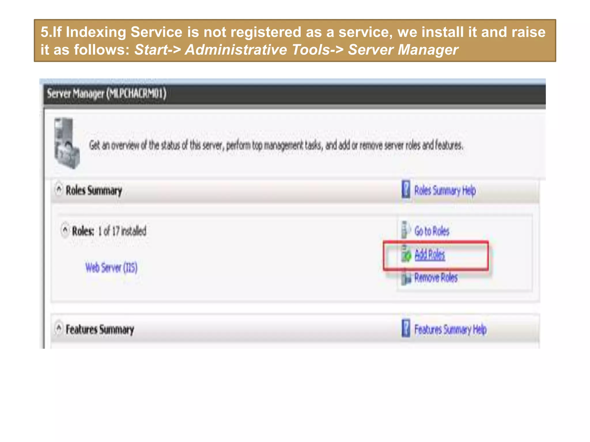 5.If Indexing Service is not registered as a service, we install it and raise
it as follows: Start-> Administrative Tools-> Server Manager
 
