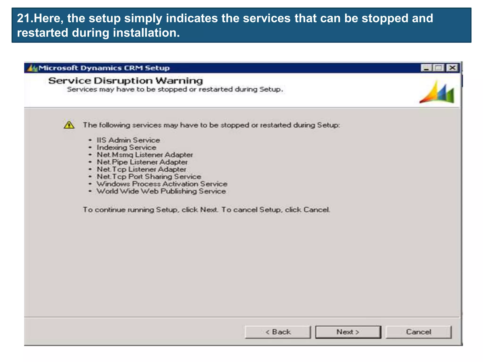 21.Here, the setup simply indicates the services that can be stopped and
restarted during installation.
 