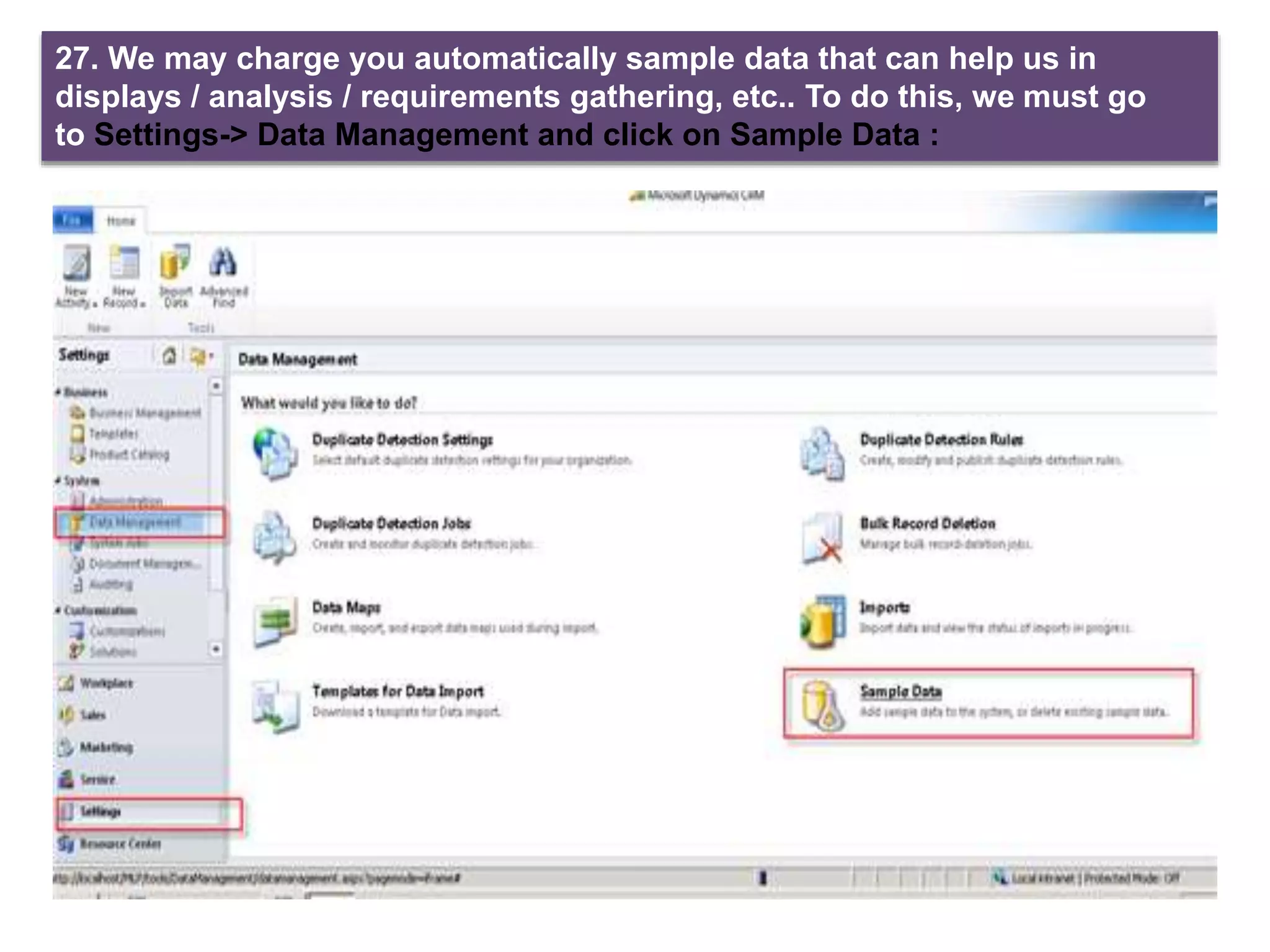 27. We may charge you automatically sample data that can help us in
displays / analysis / requirements gathering, etc.. To do this, we must go
to Settings-> Data Management and click on Sample Data :
 