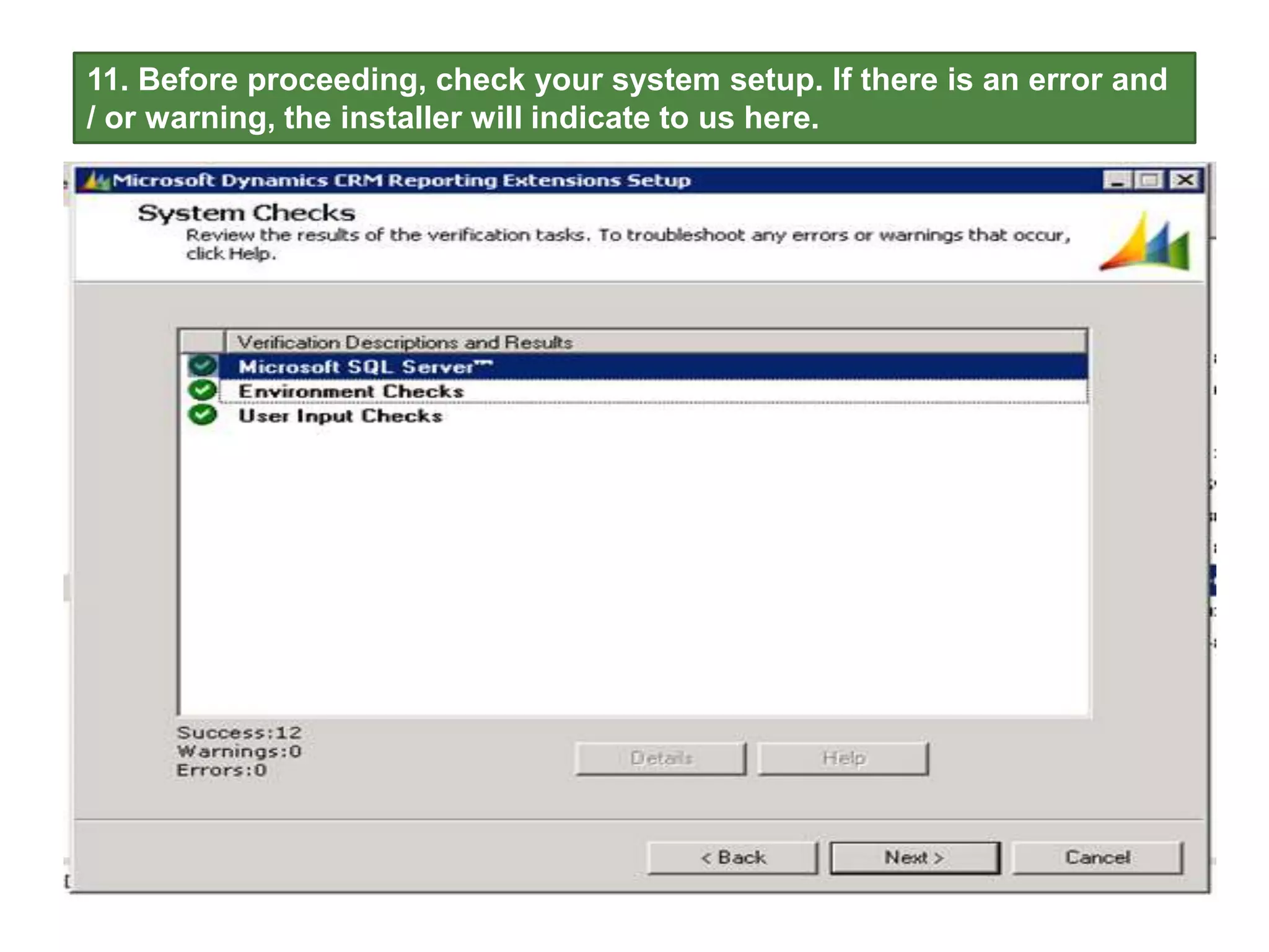11. Before proceeding, check your system setup. If there is an error and
/ or warning, the installer will indicate to us here.
 