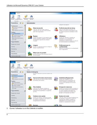 Utilisation de Microsoft Dynamics CRM 2011 pour Outlook
8
2. Ouvrez l’utilisateur ou la file d’attente à modifier.
 