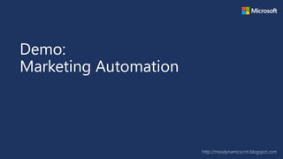 Copyright © 2015 http://missdynamicscrm.blogspot.com
Demo:
Marketing Automation
 