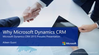 Copyright © 2015 http://missdynamicscrm.blogspot.com
Why Microsoft Dynamics CRM
Microsoft Dynamics CRM 2015 Presales Presentation
 