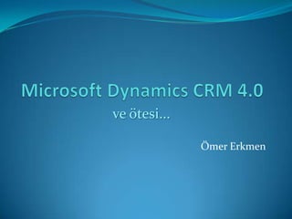 Microsoft Dynamics CRM 4.0 ve ötesi...    Ömer Erkmen 