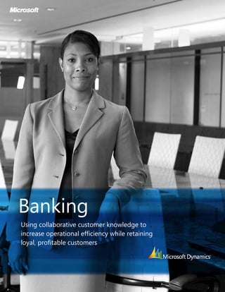 Banking
Using collaborative customer knowledge to
increase operational efficiency while retaining
loyal, profitable customers
 