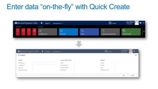 Enter data “on-the-fly” with Quick Create

 