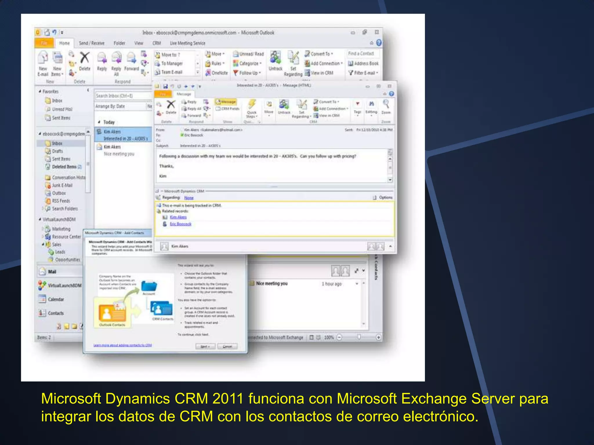 Microsoft Dynamics CRM 2011 funciona con Microsoft Exchange Server para
integrar los datos de CRM con los contactos de correo electrónico.
 