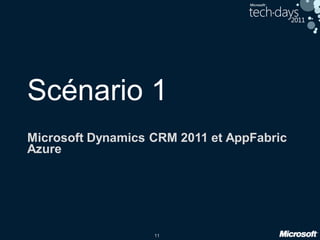 11
Scénario 1
Microsoft Dynamics CRM 2011 et AppFabric
Azure
 