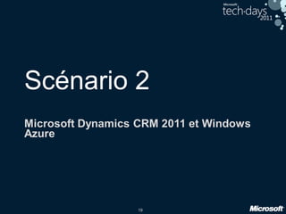 19
Scénario 2
Microsoft Dynamics CRM 2011 et Windows
Azure
 