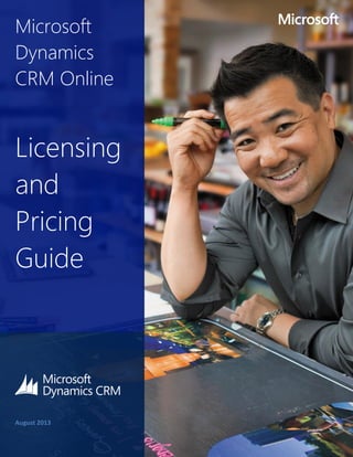 Microsoft
Dynamics
CRM Online

Licensing
and
Pricing
Guide

August 2013

 