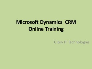 Microsoft Dynamics CRM
Online Training
Glory IT Technologies
 