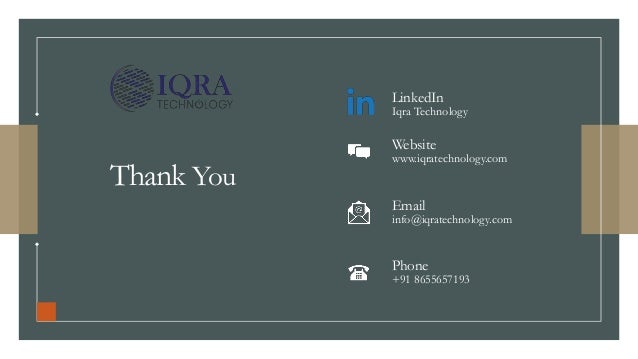 Thank You
Website
www.iqratechnology.com
Email
info@iqratechnology.com
Phone
+91 8655657193
LinkedIn
Iqra Technology
 