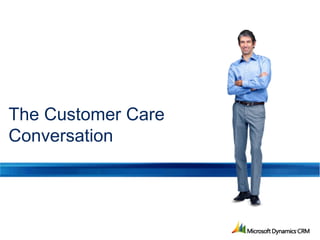The Customer Care
Conversation
 