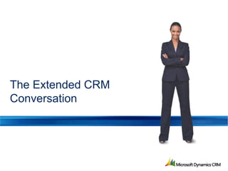 The Extended CRM
Conversation
 