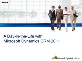 A Day-in-the-Life with
Microsoft Dynamics CRM 2011
 