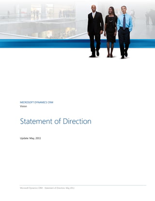 MICROSOFT DYNAMICS CRM
Vision




Statement of Direction

Update: May, 2011




Microsoft Dynamics CRM - Statement of Direction, May 2011
 